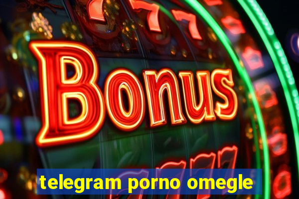 telegram porno omegle